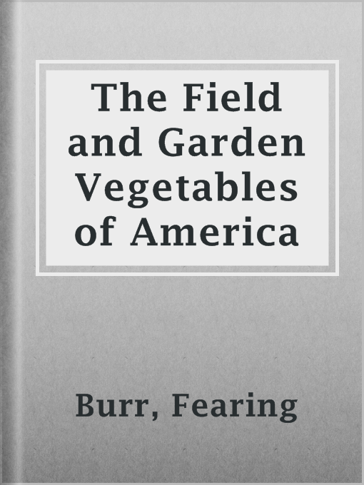 Title details for The Field and Garden Vegetables of America by Fearing Burr - Available